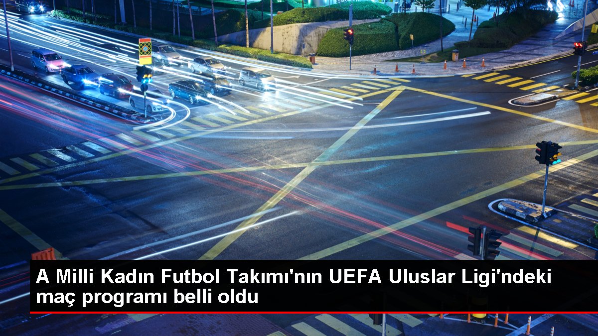 A Milli Kadın Futbol Takımı’nın UEFA Uluslar Ligi’ndeki maç programı belli oldu