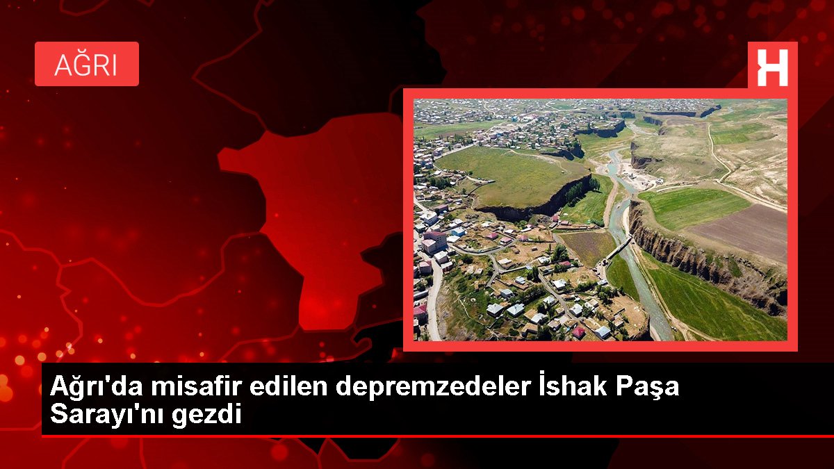 Ağrı’da misafir edilen depremzedeler İshak Paşa Sarayı’nı gezdi