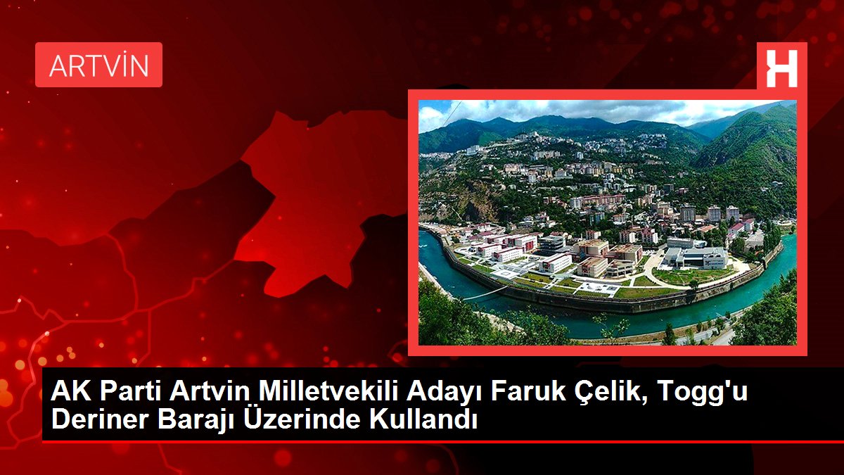 ak-parti-artvin-milletvekili-adayi-faruk-celik-toggu-deriner-baraji-uzerinde-kullandi-NOKfufnS.jpg
