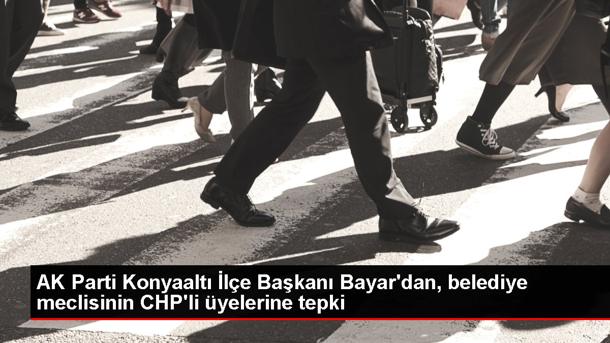 AK Parti Konyaaltı İlçe Başkanı Bayar’dan, belediye meclisinin CHP’li üyelerine tepki