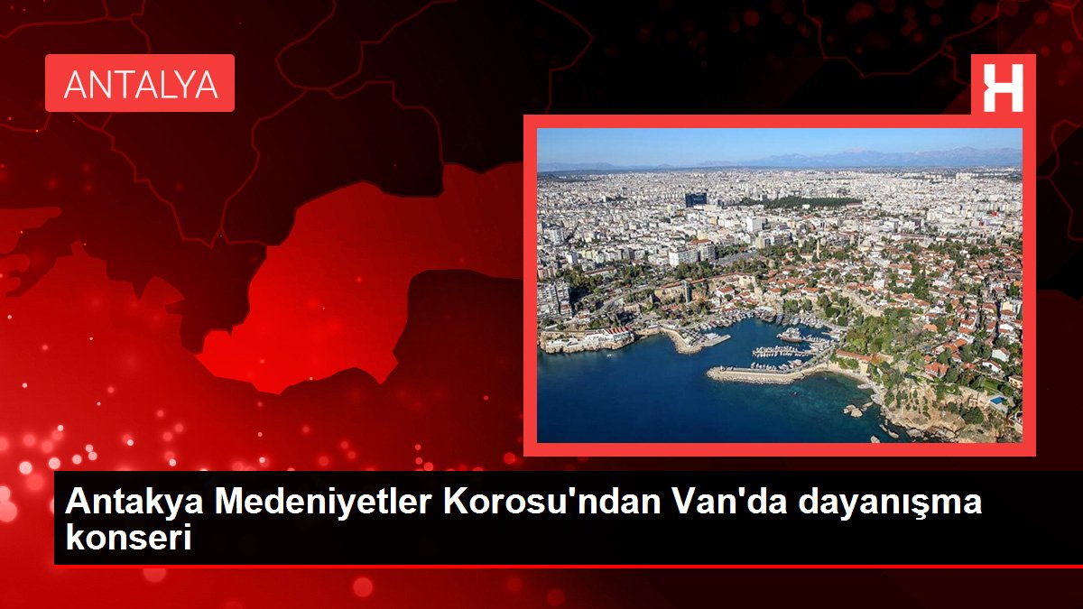 Antakya Medeniyetler Korosu’ndan Van’da dayanışma konseri