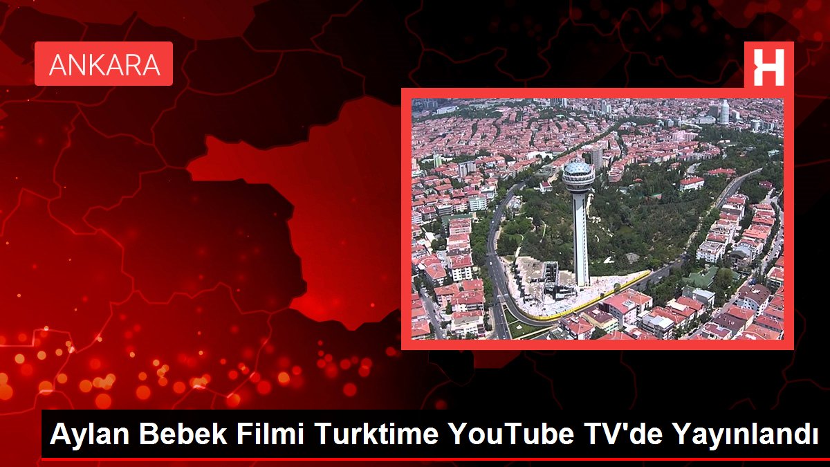 Aylan Bebek Filmi Turktime YouTube TV’de Yayınlandı