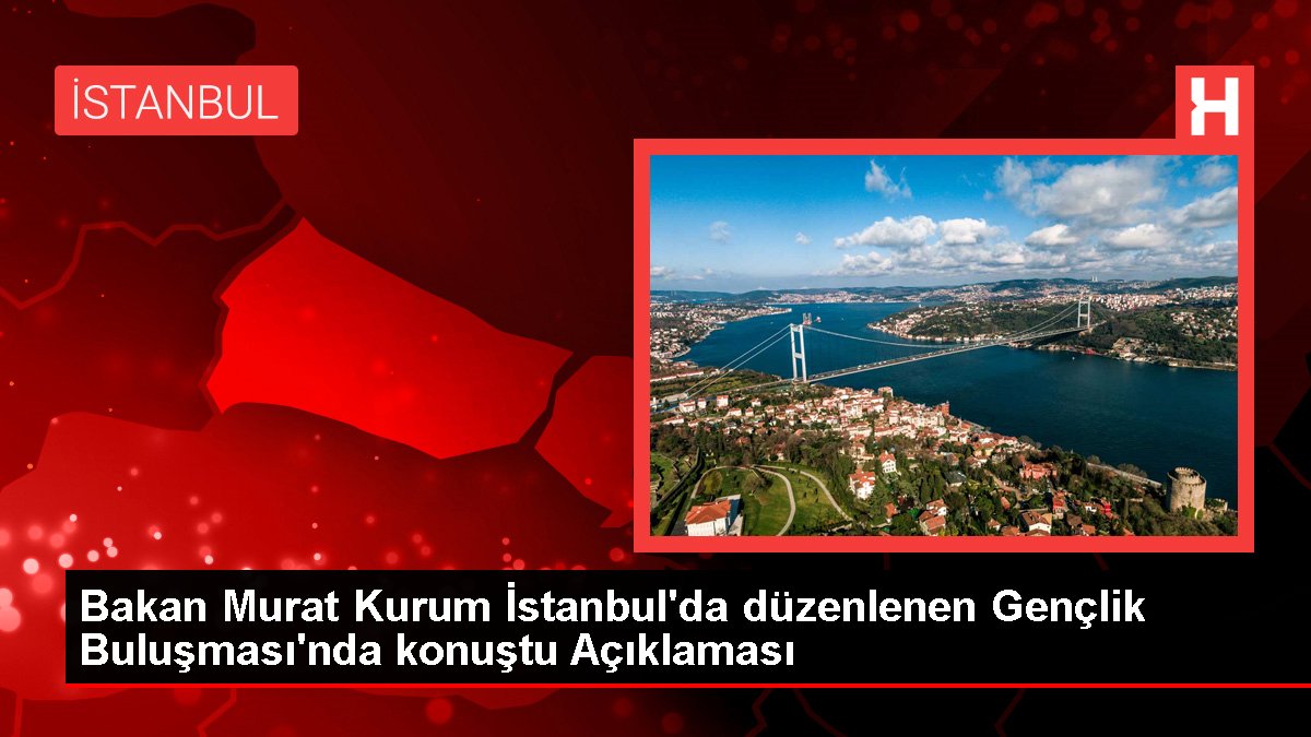 Bakan Murat Kurum İstanbul’da düzenlenen Gençlik Buluşması’nda konuştu Açıklaması