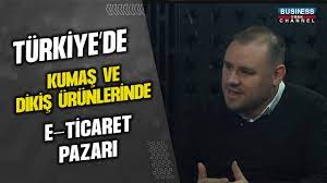 TÜRKİYE’DE KUMAŞ VE DİKİŞ ÜRÜNLERİNDE E-TİCARET PAZARI…AHMET ÇUBUKÇU ANLATIYOR…