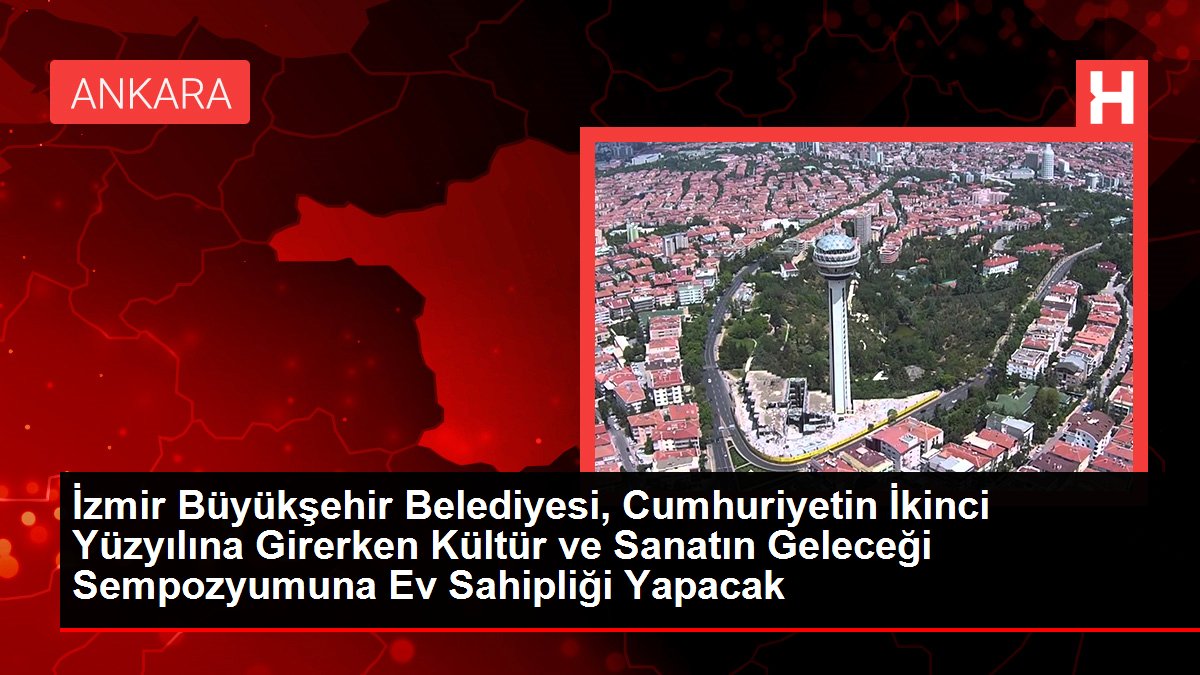 İzmir Büyükşehir Belediyesi, Cumhuriyetin İkinci Yüzyılına Girerken Kültür ve Sanatın Geleceği Sempozyumuna Ev Sahipliği Yapacak