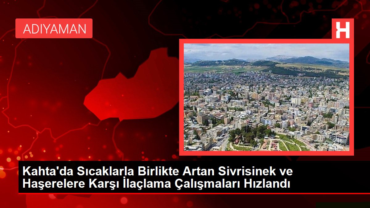 Kahta’da Sıcaklarla Birlikte Artan Sivrisinek ve Haşerelere Karşı İlaçlama Çalışmaları Hızlandı