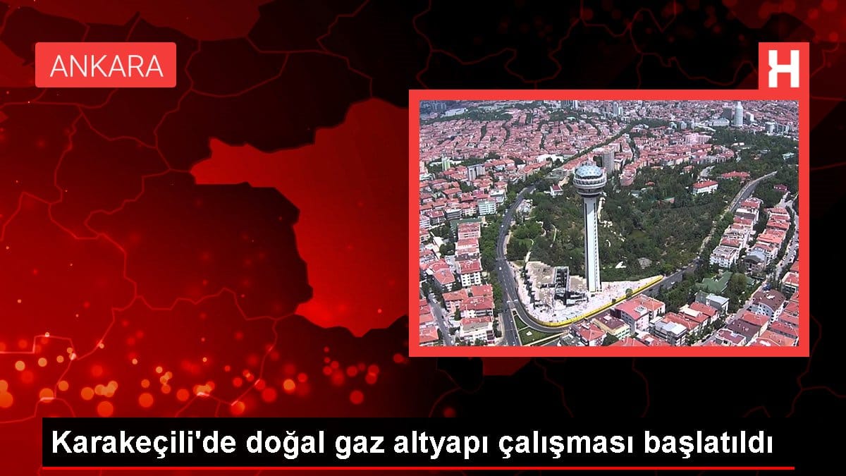 Karakeçili’de doğal gaz altyapı çalışması başlatıldı