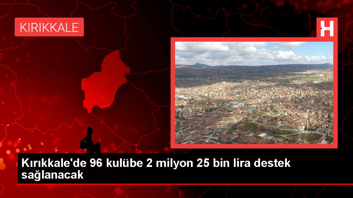 Kırıkkale’de 96 kulübe 2 milyon 25 bin lira destek sağlanacak