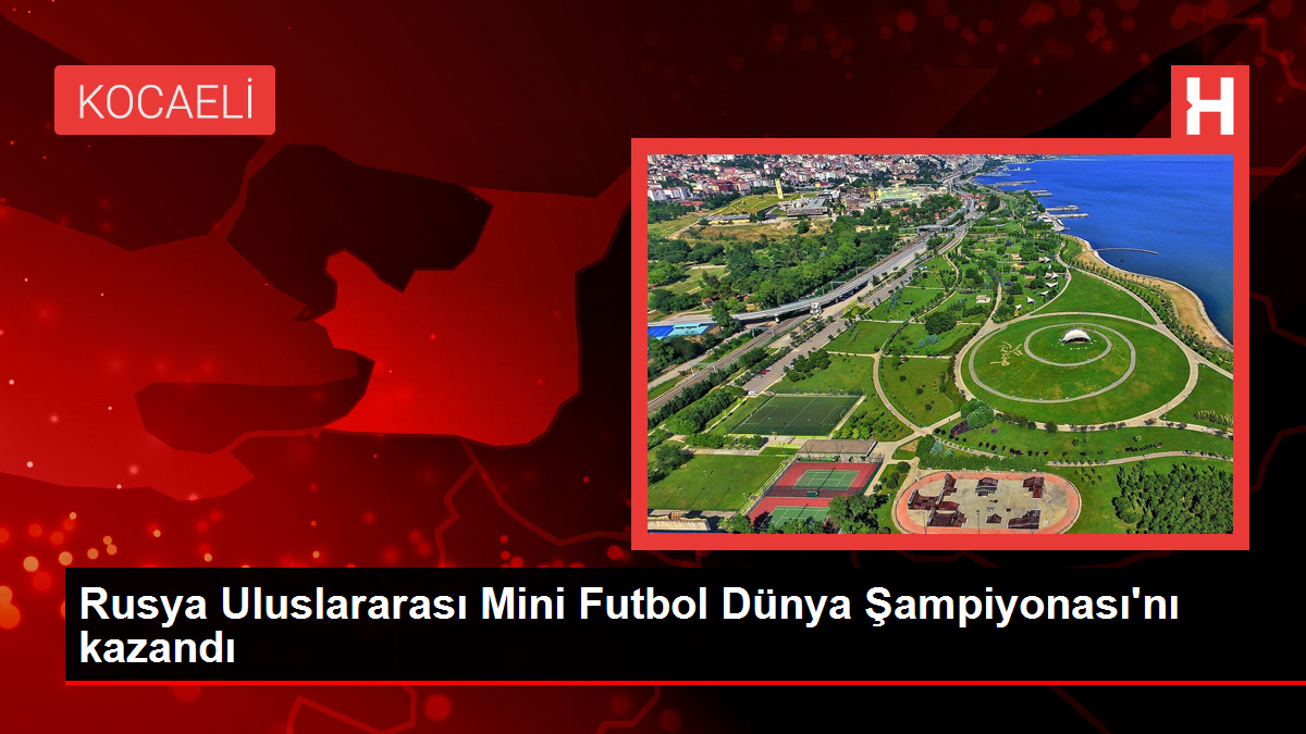 Rusya Uluslararası Mini Futbol Dünya Şampiyonası’nı kazandı