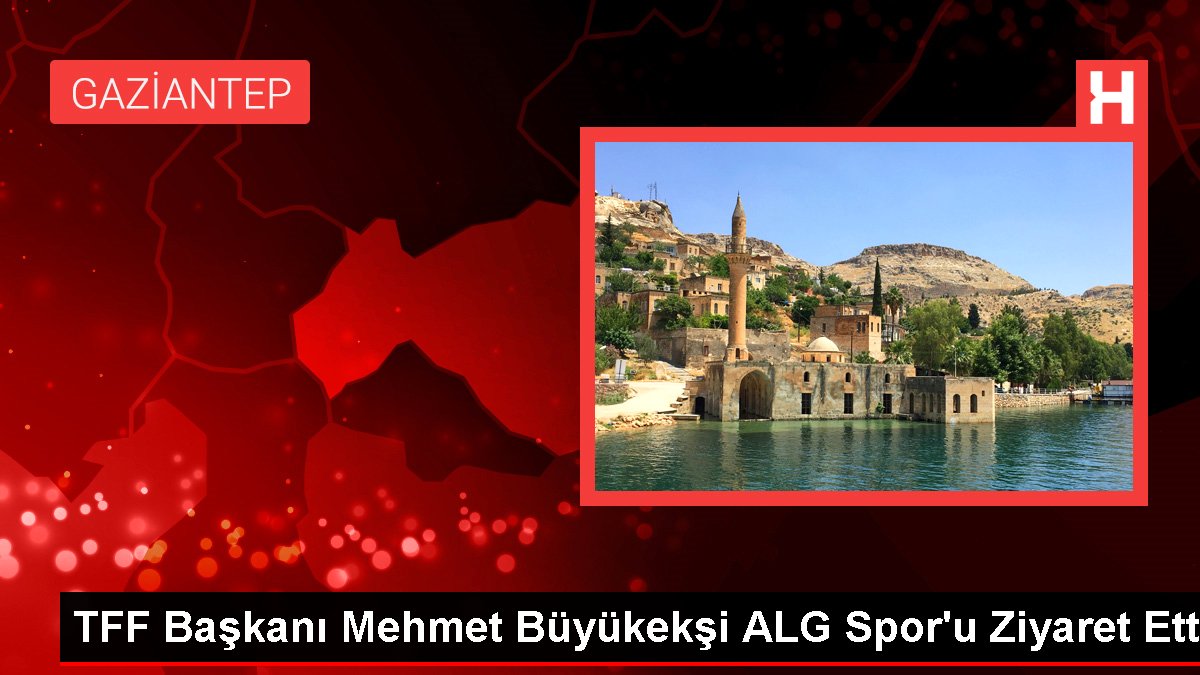 TFF Başkanı Mehmet Büyükekşi ALG Spor’u Ziyaret Etti