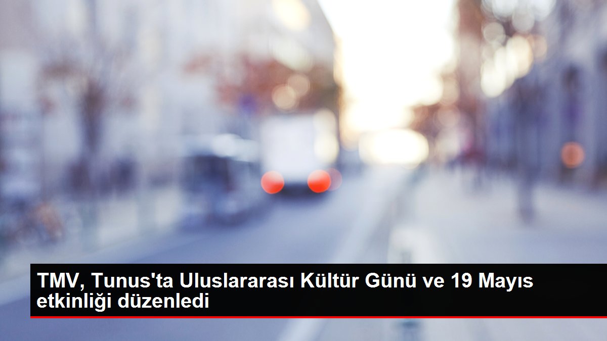 TMV, Tunus’ta Uluslararası Kültür Günü ve 19 Mayıs etkinliği düzenledi