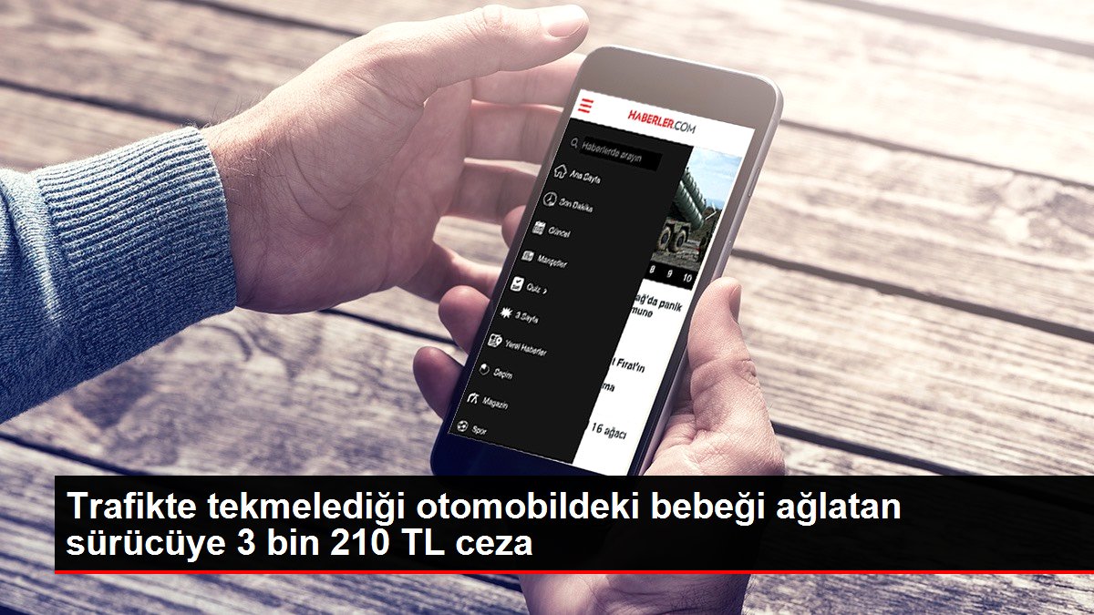 Trafikte tekmelediği otomobildeki bebeği ağlatan sürücüye 3 bin 210 TL ceza