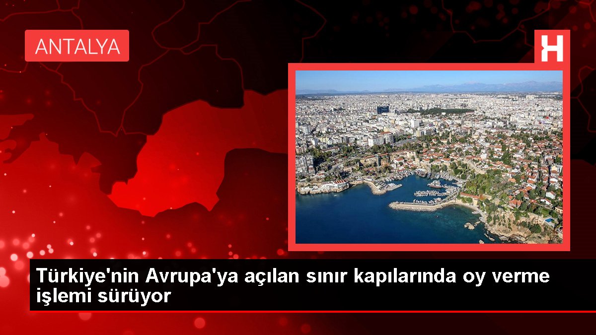 Türkiye’nin Avrupa’ya açılan sınır kapılarında oy verme işlemi sürüyor