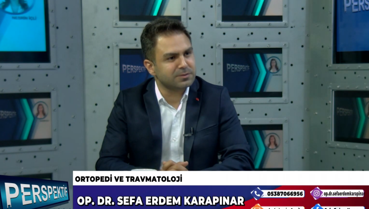 SEFA ERDEM KARAPINAR,ORTOPOEDİ VE TRAVMATOLOJİ HAKKINDA KONUŞTU…