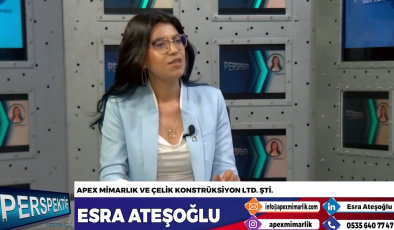 ESRA ATEŞOĞLU “APEX MİMARLIK” FİRMASI HAKKINDA KONUŞTU…