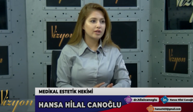 HANSA HİLAL CANOĞLU, MEDİKAL ESTETİK HEKİMLİĞİ HAKKINDA KONUŞTU…