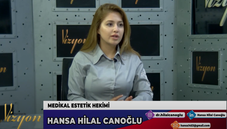 HANSA HİLAL CANOĞLU, MEDİKAL ESTETİK HEKİMLİĞİ HAKKINDA KONUŞTU…