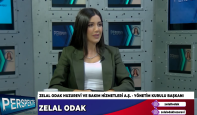 ZELAL ODAK , “HUZUR EVİ VE BAKIM HİZMETLERİ” HAKKINDA KONUŞTU…