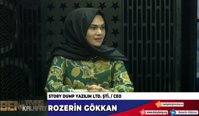 ROZERİN GÖKKAN, “STORY DUMP YAZILIM HİZMETLERİ” HAKKINDA KONUŞTU…