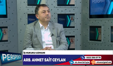 İŞ HUKUKU UZMANI ARB. AHMET SAİT CEYLAN, İŞ HUKUKU VE ARABULUCULUK HAKKINDA KONUŞTU…