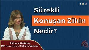 SÜREKLİ KONUŞAN ZİHİN NEDİR ? : GÖKBEN GÖNÜLTAŞ ANLATIYOR