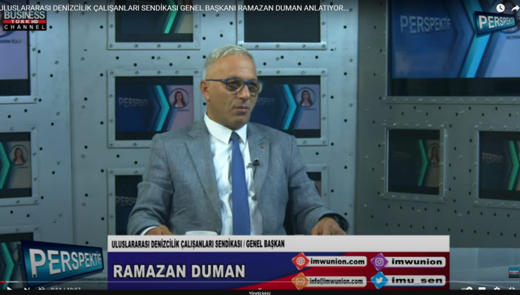 ULUSLARARASI DENİZCİLİK ÇALIŞANLARI SENDİKASI GENEL BAŞKANI RAMAZAN DUMAN ANLATIYOR…