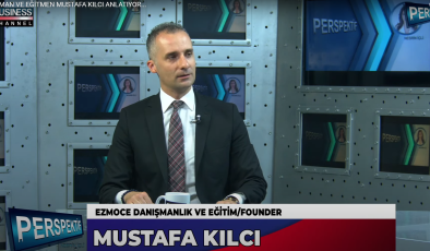 DANIŞMAN VE EĞİTMEN MUSTAFA KILCI ANLATIYOR…