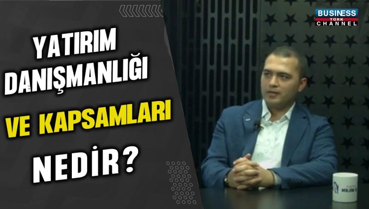 YATIRIM DANIŞMANLIĞI VE KAPSAMLARI…ALPER CENİK ANLATIYOR…