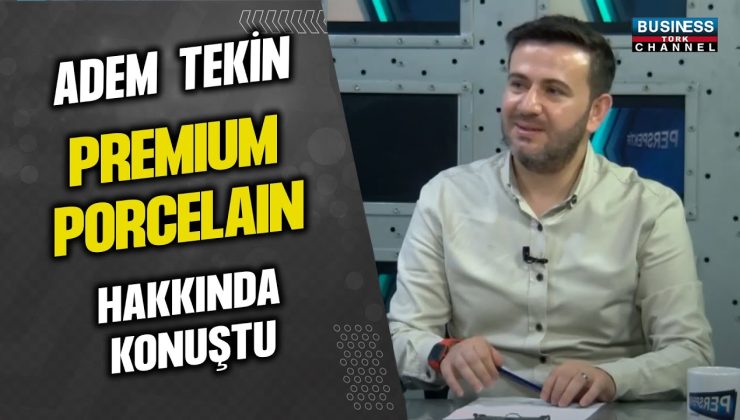 ADEM TEKİN, BONNA PREMIUM PORCELAIN HAKKINDA KONUŞTU…