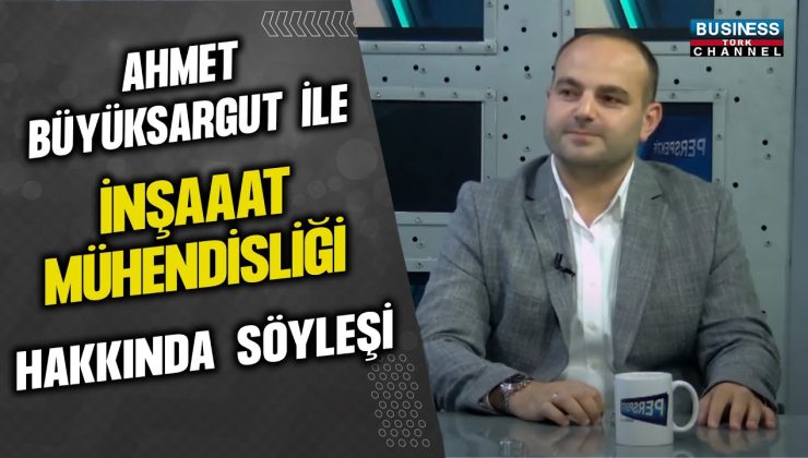 AHMET BÜYÜKSARGUT İLE İNŞAAT MÜHENDİSLİĞİ HAKKINDA SÖYLEŞİ