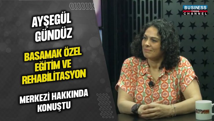 AYŞEGÜL GÜNDÜZ, “BASAMAK ÖZEL EĞİTİM VE REHABİLİTASYON MERKEZİ” HAKKINDA KONUŞTU…