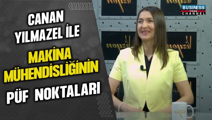 CANAN YILMAZEL İLE MAKİNA MÜHENDİSLİĞİNİN PÜF NOKTALARI…