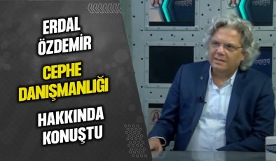 ERDAL ÖZDEMİR, CEPHE DANIŞMANLIĞI HAKKINDA KONUŞTU…