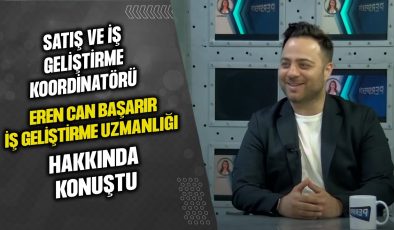 SATIŞ VE İŞ GELİŞTİRME KOORDİNATÖRÜ EREN CAN BAŞARIR, İŞ GELİŞTİRME UZMANLIĞ HAKKINDA KONUŞTU