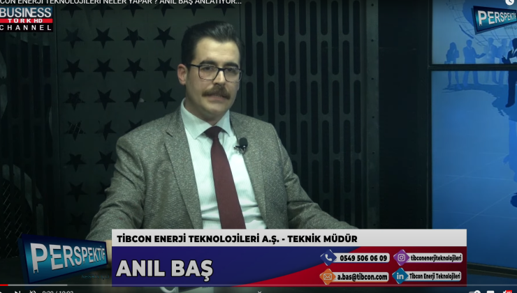 TİBCON ENERJİ TEKNOLOJİLERİ  NELER YAPAR ?  ANIL BAŞ ANLATIYOR…