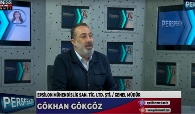 EPSİLON MÜHENDİSLİĞİN VERDİĞİ HİZMETLER… GÖKHAN GÖKGÖZ ANLATIYOR…