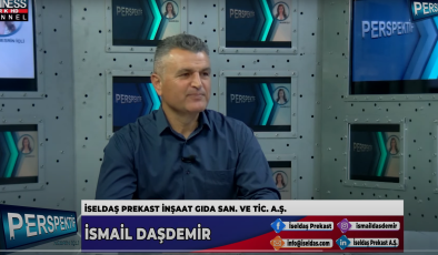 “İSELDAŞ PREKAST İNŞAAT”IN FAALİYETLERİ…” İSMAİL DAŞDEMİR ANLATIYOR…