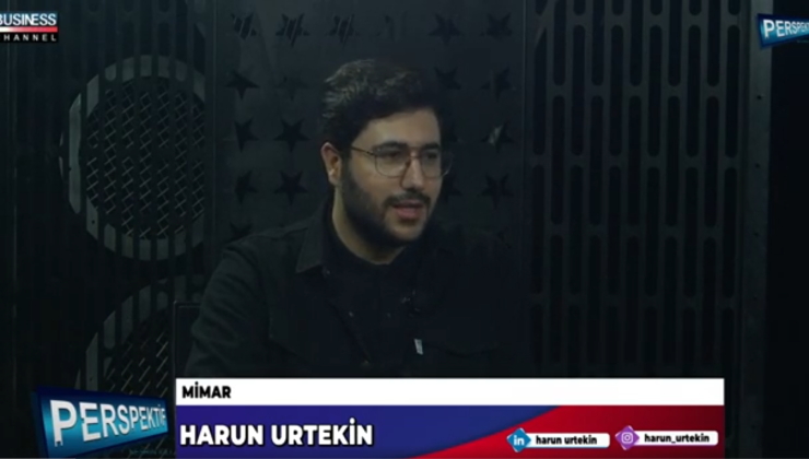 “MİMARLIK SADECE BİR İŞ KOLU DEĞİL…” HARUN URTEKİN ANLATIYOR…