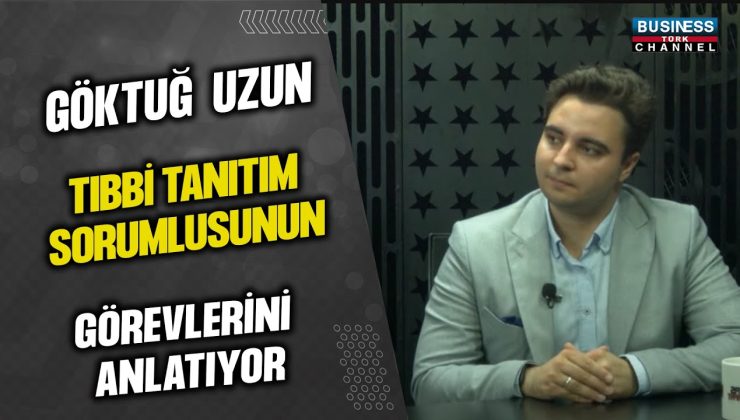 GÖKTUĞ UZUN, TIBBİ TANITIM SORUMLUSUNUN GÖREVLERİNİ ANLATTI…