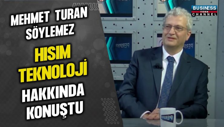 MEHMET TURAN SÖYLEMEZ, HISIM TEKNOLOJİ HAKKIDA KONUŞTU…