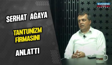 SERHAT AĞAYA, TANTUNİZM FİRMASINI ANLATTI…