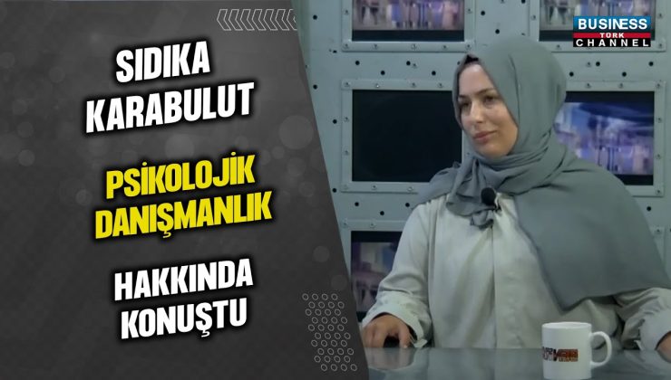 SIDIKA KARABULUT, PSİKOLOJİK DANIŞMANLIK HAKKINDA KONUŞTU…