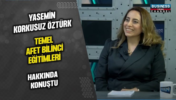 YASEMİN KORKUSUZ ÖZTÜRK, TEMEL AFET BİLİNCİ EĞİTİMLERİ HAKKINDA KONUŞTU…