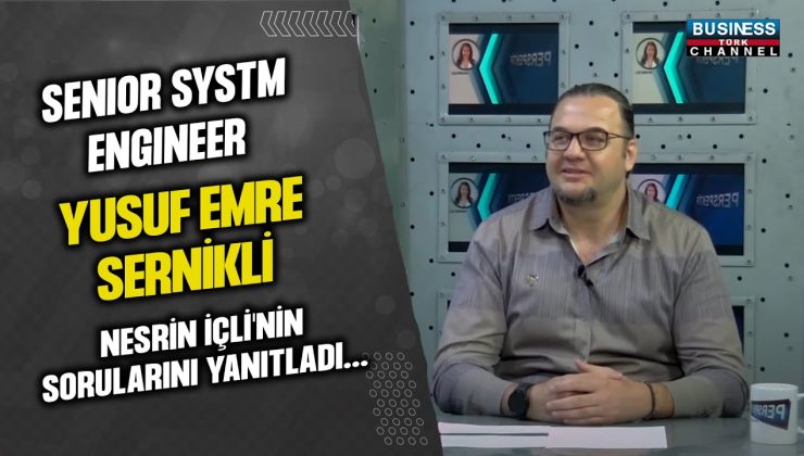 SENIOR SYSTM ENGINEER YUSUF EMRE SERNİKLİ, NESRİN İÇLİ’NİN SORULARINI YANITLADI…