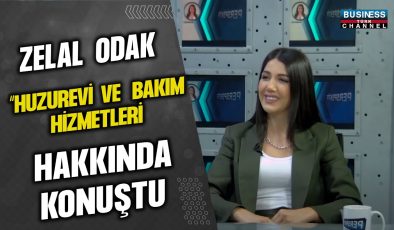 ZELAL ODAK , “HUZUR EVİ VE BAKIM HİZMETLERİ” HAKKINDA KONUŞTU…