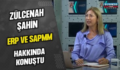 ZÜLCENAH ŞAHİN, ERP VE SAPMM HAKKINDA KONUŞTU…