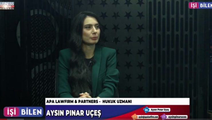 APA LAWFIRM & PARTNERS’İN ÇALIŞMALARI… AYSIN PINAR UÇEŞ ANLATIYOR…