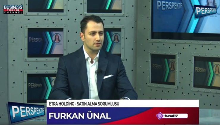 ETRA HOLDİNG 6 ANA SEKTÖRDER HİZMET VERİYOR… FURKAN ÜNAL ANLATIYOR…