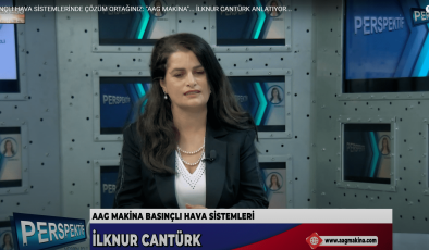 BASINÇLI HAVA SİSTEMLERİNDE ÇÖZÜM ORTAĞINIZ: “AAG MAKİNA”… İLKNUR CANTÜRK ANLATIYOR…