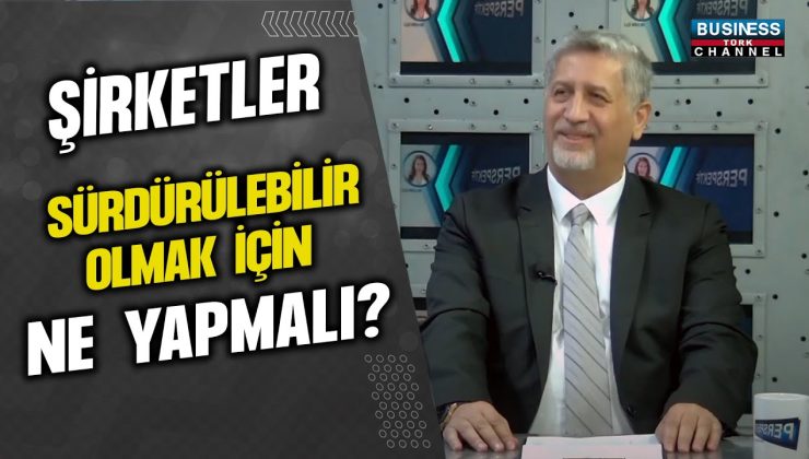 ŞİRKETLER SÜRDÜRÜLEBİLİR OLMAK İÇİN NE YAPMALI ? ENGİN KESKİNEL ANLATIYOR…